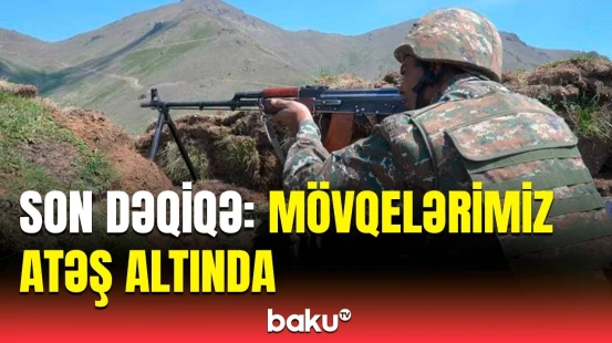 Gorus və Basarkeçər istiqamətində mövqelərimiz atəşə tutuldu | MN məlumat yaydı