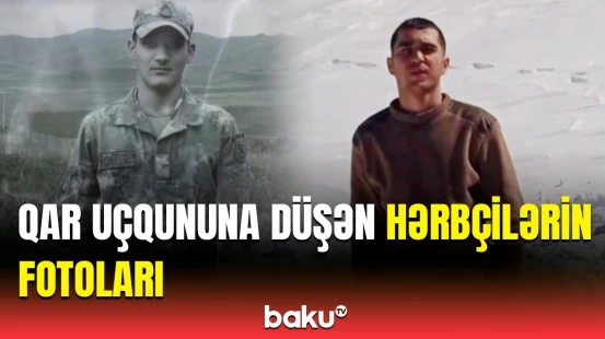Qar uçqununa düşmüş hərbçilərimizlə bağlı məlumat | Detallar açıqlandı