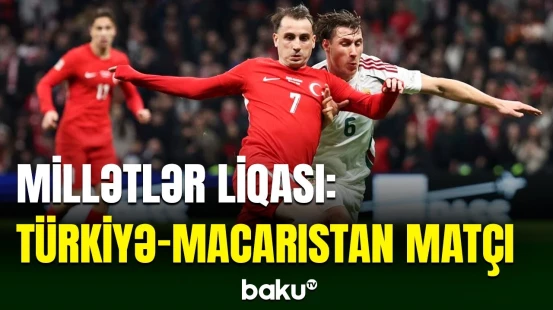 Millətlər liqası: Türkiyə yığması Macarıstan seçməsinə qarşı