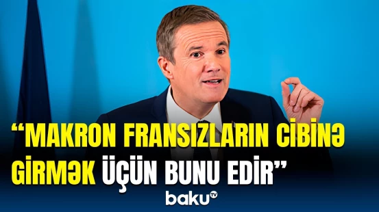 Fransalı siyasətçinin Makrona demədiyi qalmadı