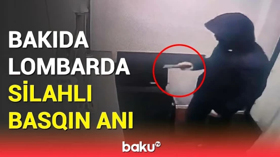 Bakıda qorxulu anlar | Silahla lombarda basqın edən maskalı şəxs tutuldu