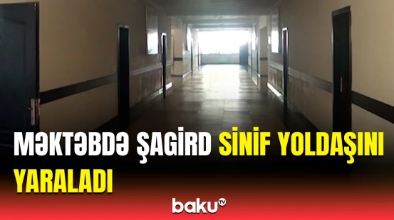 İsmayıllıda sinif yoldaşları arasında insident | Sinif rəhbəri hadisəni ört-basdır edib?