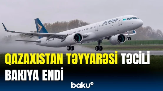 Qazaxıstan təyyarəsi Heydər Əliyev Beynəlxalq Aeroportuna məcburi eniş etdi