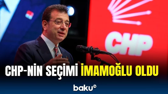 CHP İmamoğlununun prezidentliyə namizədliyini rəsmən elan etdi