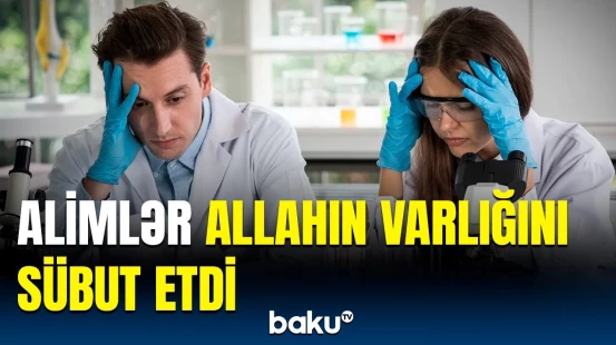 Dünyaya səs salan hadisə | Allahın varlığına dair elmi dəlil tapıldı