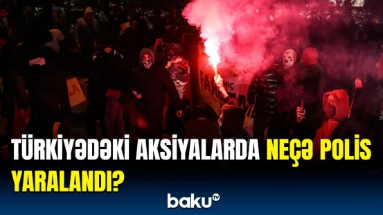 1133 nəfər saxlanıldı | Türkiyədəki qanunsuz aksiyalarda son vəziyyət