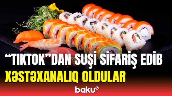 Gəncədə suşi 3 nəfəri niyə xəstəxanalıq etdi? - Həkimlərdən həyati əhəmiyyətli xəbərdarlıq