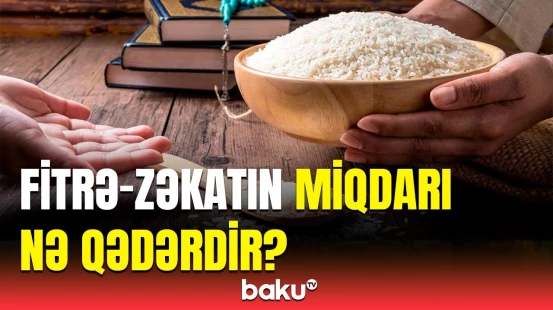 Hər ailədə adambaşına nə qədər fitrə zəkatı çıxarılmalıdır? - Oruc tutmayanlar da...
