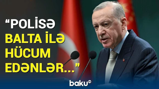 Türkiyədə qanunsuz aksiyalarda yaşananlar | Ərdoğandan açıqlama