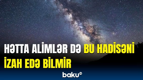 Kainatın əsas sirlərindən biri | Süd yolunun mərkəzində qeyri-adi hadisə