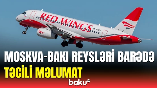 Rusiya aviaşirkətindən Moskva və Bakı arasındakı uçuşlar barədə qərar
