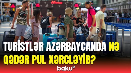 Azərbaycanda ən çox pul xərcləyən turistlər hansı ölkələrdən gəlirlər?