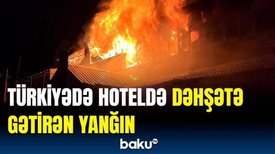 Türkiyənin Uludağ xizək kurortunda yanğın başladı | Ölən və yaralananlar var