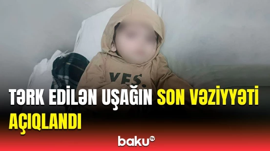 Tovuzda günlərdir evdə tək qalan uşaqla bağlı TƏBİB-dən məlumat