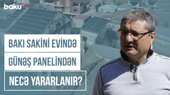 Yaşıl dünyaya töhfə verənlər | Günəş paneli almaq istəyənlər bunları bilməlidir - COP BAKU
