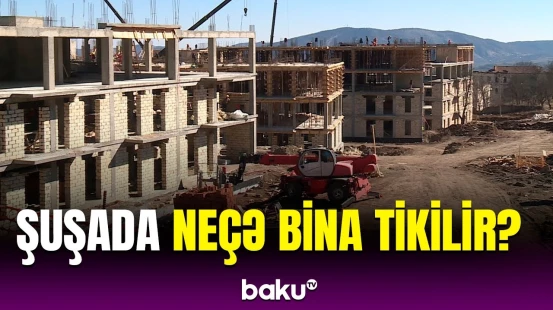 Şuşada tikiləcək binaların özəllikləri nələrdir? | Vüqar Məhərrəmovdan açıqlama