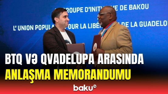 BTQ ilə Qvadelupanın Azadlığı naminə Xalq Birliyi arasında memorandum imzalanıb