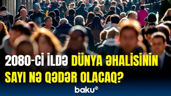60 ildə nə qədər doğum gözlənilir? | BMT-dən maraqlı proqnoz