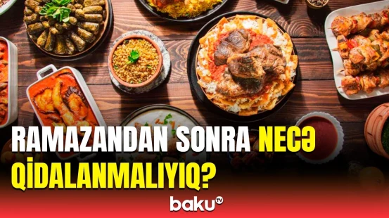 Ramazandan sonra ənənəvi qidalanmaya keçən zaman nəyə diqqət etməliyik?