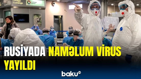 Rusiya Səhiyyə Nazirliyindən yayılan yeni virusla bağlı açıqlama