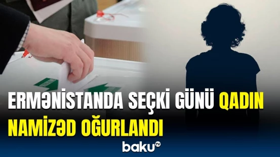 Gümrüdəki seçkilərdə qeyri-adi hadisə | Qadın namizədi qaçırıblar?