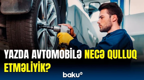 Avtomobil baxımı barədə bunları bilmək faydalıdır | Sürücülər üçün mühüm məlumatlar