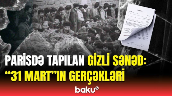 Parisdəki arxivlərdə 31 mart soyqırımı ilə bağlı nələr üzə çıxdı?