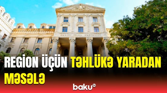 Ermənistan hələ də bu əməlindən geri dönmür | XİN vacib bəyanat yaydı