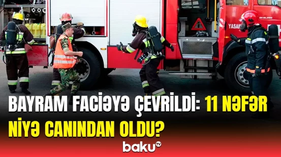 Bayram günlərində yaşanan dəhşət | FHN 53 nəfəri belə xilas etdi
