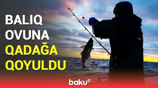 Balıq ovuna çıxmaq istəyənlər bunları mütləq bilsin