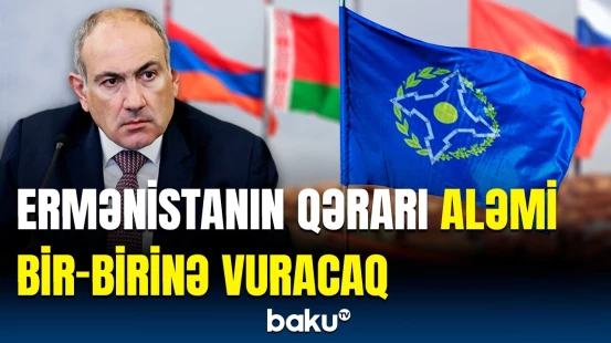 Ermənistan KTMT-dən imtina edir? - Gizlədilən sirlər və rəsmi açıqlama