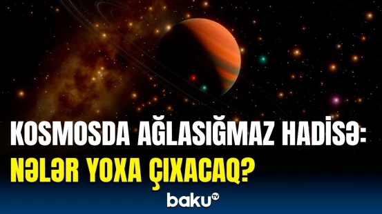 Bunu görənlər gözlərinə inana bilməyəcək | Nadir təbiət hadisəsi yaşanacaq