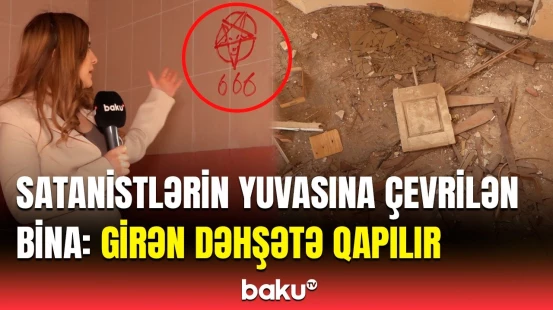 Bakıdakı müəmmalı binada qanlı ayinlər edilir? - Görüntülər sizi şoka salacaq