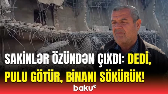11 ildir tikilən yaşayış binası niyə söküldü? - “Bunu deyən kimi qaçdılar”