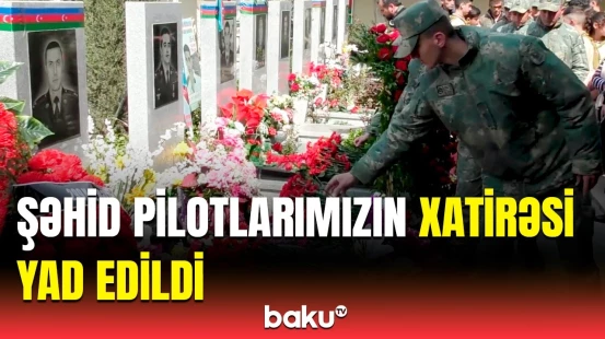 Aprel döyüşlərində şəhid olan hərbi pilotların anım günü münasibətilə mərasim keçirildi