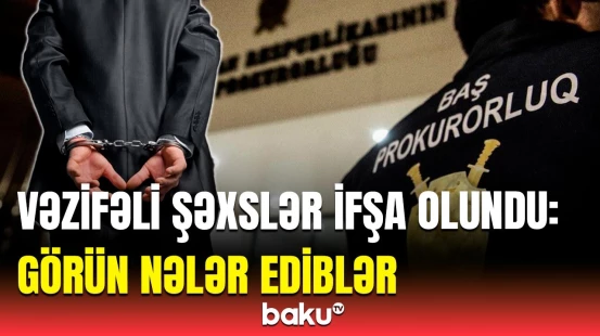Rüşvət qalmaqalı | Baş Prokurorluqdan saxlanılan vəzifəli şəxslər barədə məlumat