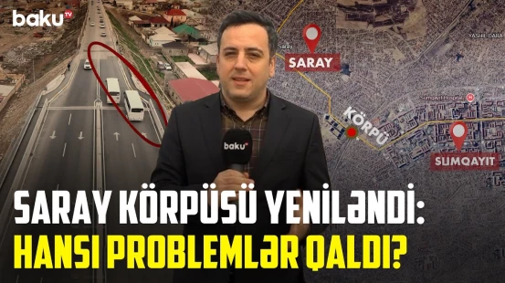 Yeni Saray körpüsündə hansı problemlər nəzərə alınmadı? - NECƏ OLMALIDIR?