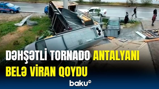Antalyanı darmadağın edən tornado | Dəhşətə gətirən mənzərə