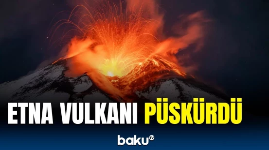 İtaliyada yerləşən Etna vulkanı yenidən püskürməyə başladı