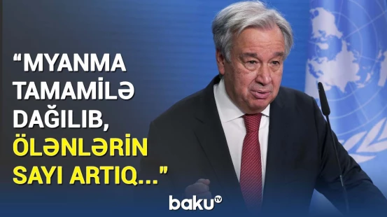 Minlərlə insan dağıntı altındadır | BMT Myanmadakı zəlzələ ilə bağlı hərəkətə keçir