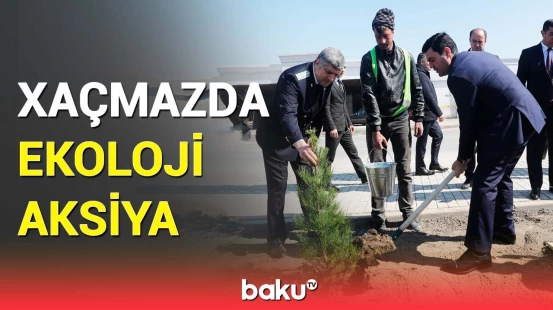 Xaçmazda ətraf mühitin qorunması ilə bağlı yeni tədbirlər görüldü