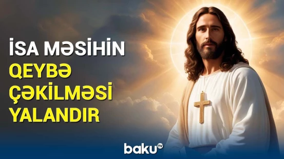 Gizlədilən həqiqət üzə çıxdı | İsa Məsih barəsində sensasiyalı araşdırma