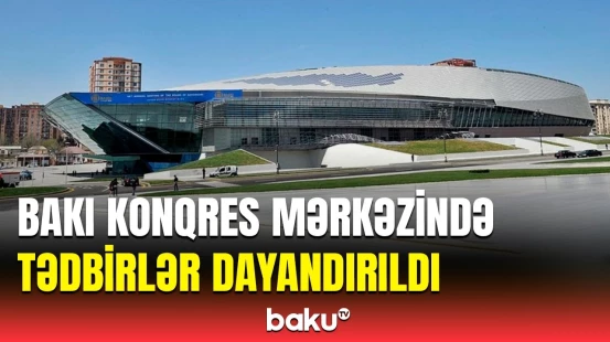 Bakı Konqres Mərkəzində texniki nasazlığa görə bütün tədbirlər təxirə salındı