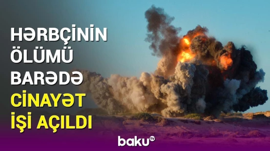Cəbrayıldakı partlayışla bağlı şahidlər dindirildi | Hərbi Prokurorluqdan təcili məlumat