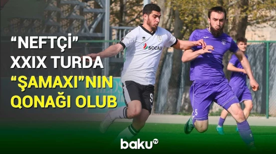 Azərbaycan çempionatı: “Şamaxı” - “Neftçi” matçı
