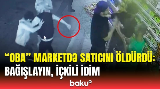“OBA” marketdə qan tökən oğlan məhkəmədə nə xahiş etdi? | Qətlin detalları
