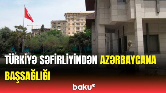Türkiyənin Bakıdakı səfirliyi DSX hərbçisinin həlak olması ilə bağlı başsağlığı verdi