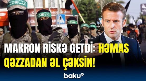 Makron qəzzalılara “fransız qalmadı” | Fransa Prezidentindən təcili çağırış