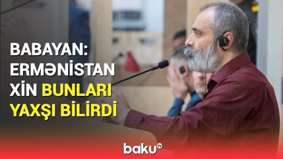 Biz bunun əleyhinə idik | Ermənilərin məhkəməsində daha nələr danışıldı?