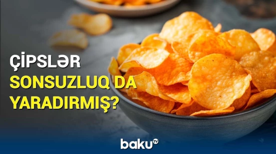 Çipslərin bilinməyən 7 zərəri | Araşdırmanın nəticəsi hamını qorxutdu